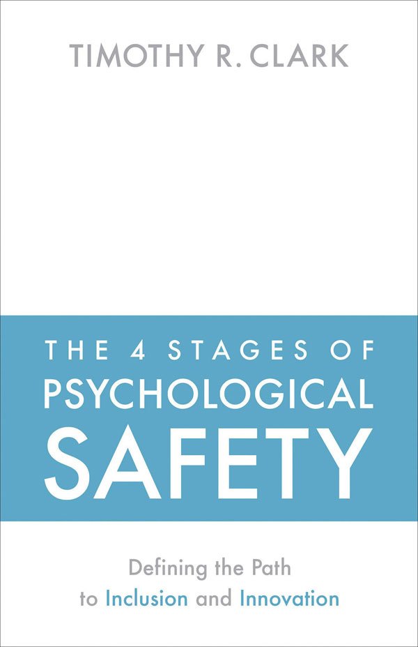 The 4 Stages of Psychological Safety By Timothy R. Clark Book Summary